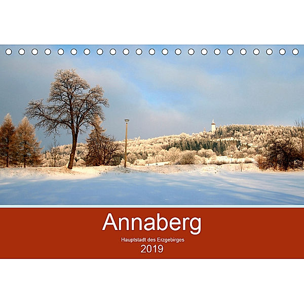 Annaberg - Hauptstadt des Erzgebirges (Tischkalender 2019 DIN A5 quer), Reinalde Roick