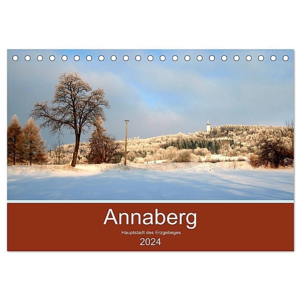 Annaberg - Hauptstadt des Erzgebirges (Tischkalender 2024 DIN A5 quer), CALVENDO Monatskalender, Reinalde Roick