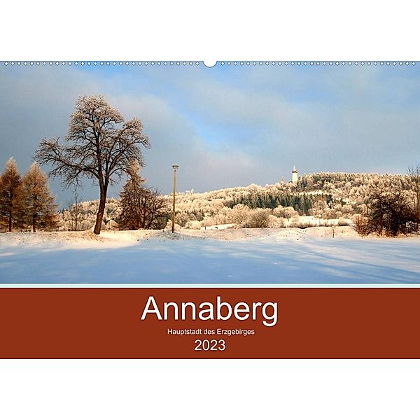 Annaberg - Hauptstadt des Erzgebirges (Wandkalender 2023 DIN A2 quer), Reinalde Roick