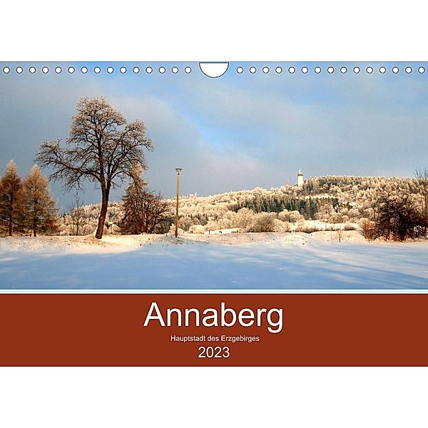 Annaberg - Hauptstadt des Erzgebirges (Wandkalender 2023 DIN A4 quer), Reinalde Roick