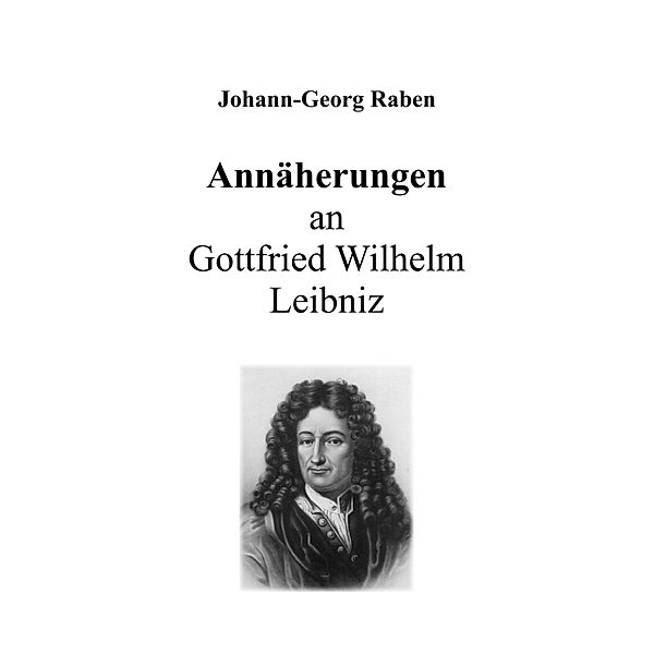 Annäherungen an Gottfried Wilhelm Leibniz, Johann-Georg Raben