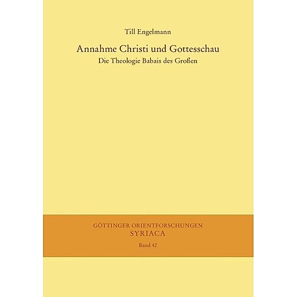 Annahme Christi und Gottesschau / Göttinger Orientforschungen, I. Reihe: Syriaca Bd.42, Till Engelmann