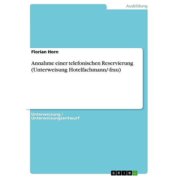 Annahme einer telefonischen Reservierung (Unterweisung  Hotelfachmann/-frau), Florian Horn