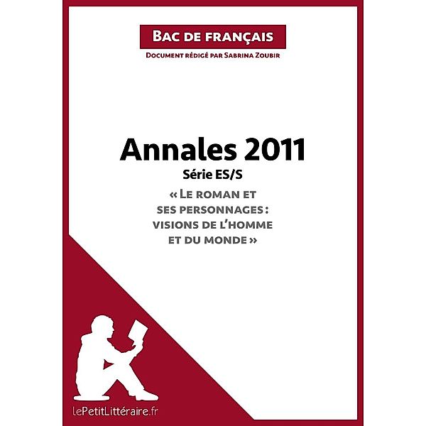 Annales 2011 Série ES/S Le roman et ses personnages : visions de l'homme et du monde (Bac de français), Lepetitlitteraire, Sabrina Zoubir