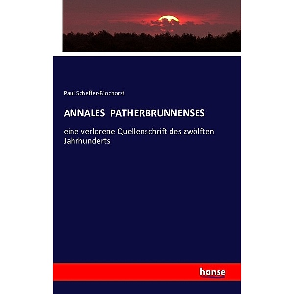 ANNALES PATHERBRUNNENSES, Paul Scheffer-Biochorst