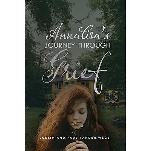 Annalisa's Journey Through Grief, Judith and Paul Vander Wege