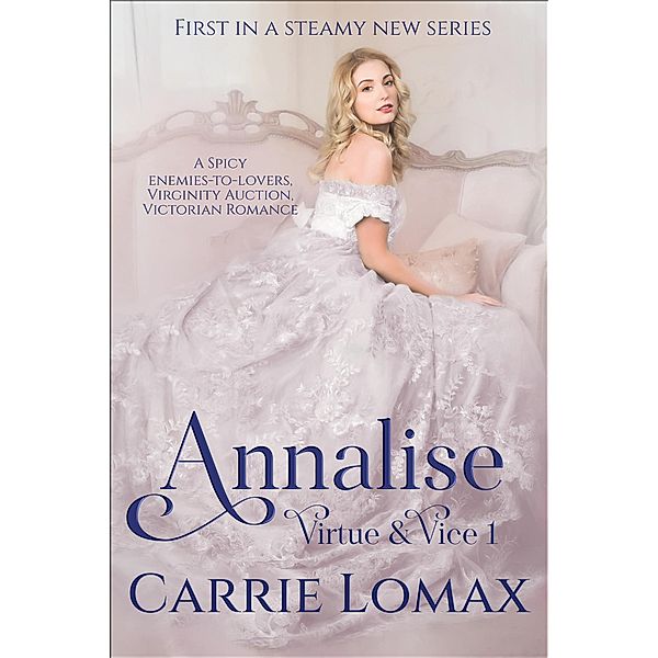 Annalise: A Spicy Enemies-to-Lovers, Virginity Auction, Victorian Romance (Virtue & Vice, #1) / Virtue & Vice, Carrie Lomax