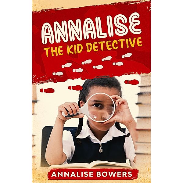 Annalise The Kid Detective / Brown Girls Publishing, Annalise Bowers