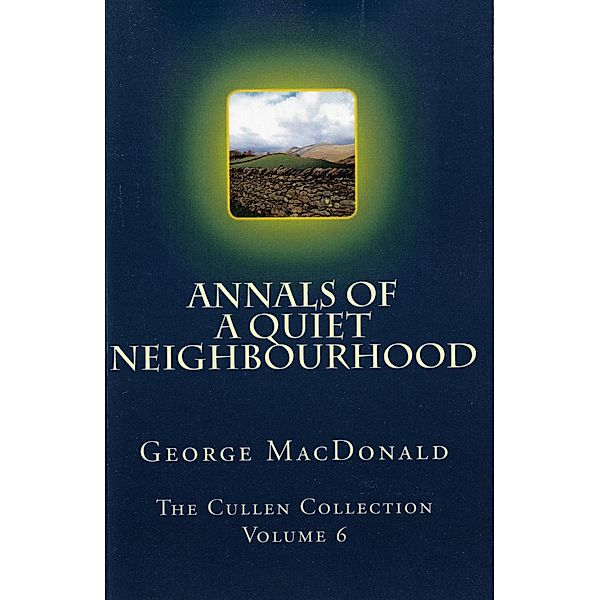 Annals of a Quiet Neighborhood / The Cullen Collection, George Macdonald
