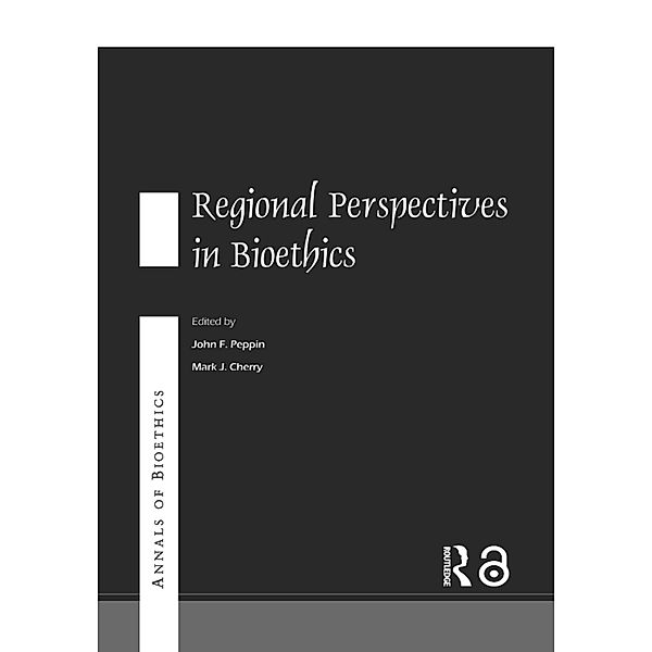 Annals of Bioethics: Regional Perspectives in Bioethics, Mark J. Cherry, John F. Peppin