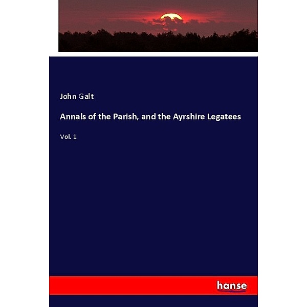 Annals of the Parish, and the Ayrshire Legatees, John Galt