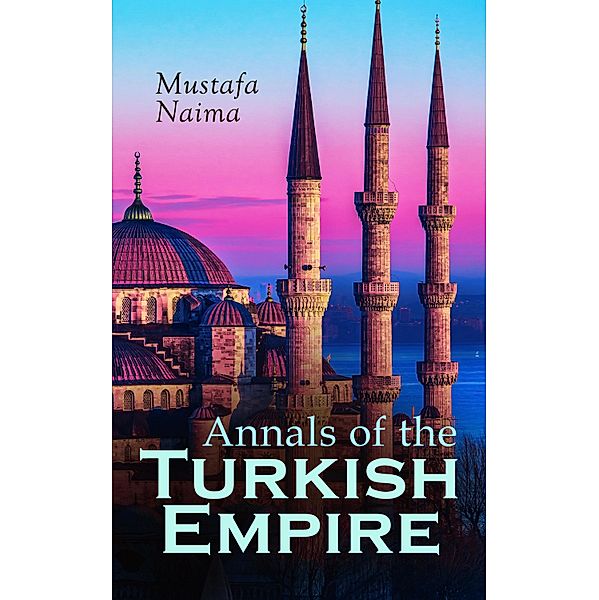 Annals of the Turkish Empire, Mustafa Naima