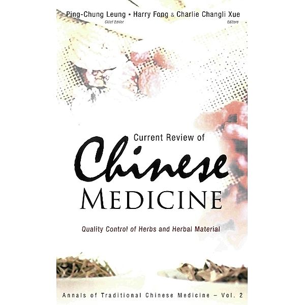 Annals Of Traditional Chinese Medicine: Current Review Of Chinese Medicine: Quality Control Of Herbs And Herbal Material, Ping-Chung Leung, Charlie Changli Xue, Harry H S Fong