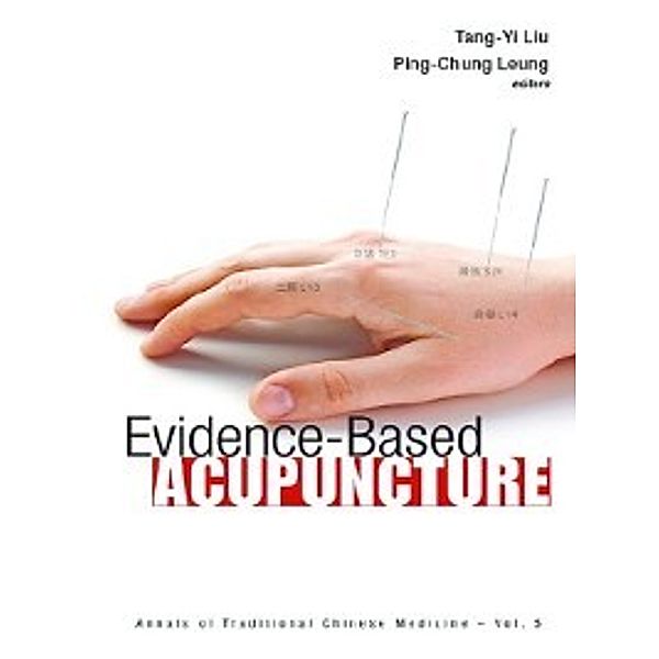 Annals of Traditional Chinese Medicine: Evidence-Based Acupuncture, Ping-Chung Leung, Tang-Yi Liu