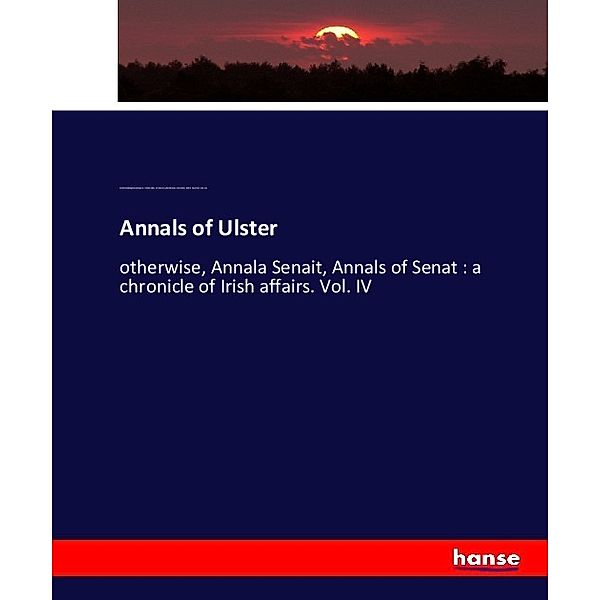 Annals of Ulster, Cathal MacMaghnusa Maguire, William Maunsell Hennessy, Batholomew MacCarthy, Dublin Royal Irish Academy