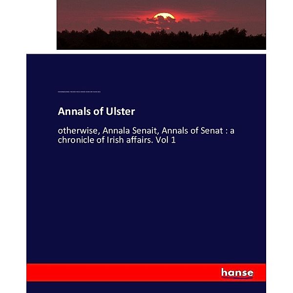 Annals of Ulster, Cathal MacMaghnusa Maguire, William Maunsell Hennessy, Batholomew MacCarthy, Dublin Royal Irish Academy