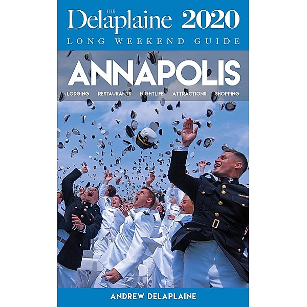 Annapolis - The Delaplaine 2020 Long Weekend Guide (Long Weekend Guides) / Long Weekend Guides, Andrew Delaplaine