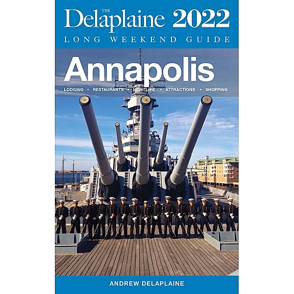 Annapolis - The Delaplaine 2022 Long Weekend Guide (Long Weekend Guides) / Long Weekend Guides, Andrew Delaplaine