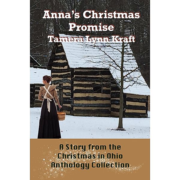 Anna's Christmas Promise (The Christmas In Ohio Anthology Collection) / The Christmas In Ohio Anthology Collection, Tamera Lynn Kraft