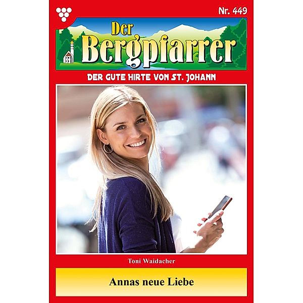 Annas neue Liebe / Der Bergpfarrer Bd.449, TONI WAIDACHER