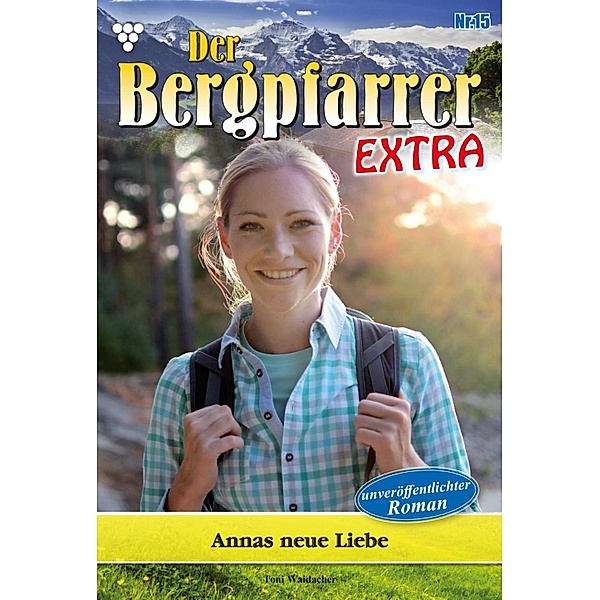 Annas neue Liebe / Der Bergpfarrer Extra Bd.15, TONI WAIDACHER