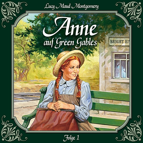 Anne auf Green Gables - 1 - Anne auf Green Gables, Folge 1: Die Ankunft, Lucy Maud Montgomery