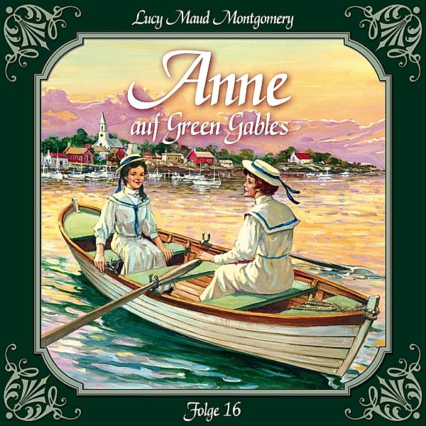 Anne auf Green Gables - 16 - Anne auf Green Gables, Folge 16: Abschied von Summerside, Lucy Maud Montgomery