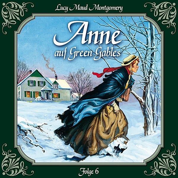 Anne auf Green Gables - 6 - Anne auf Green Gables, Folge 6: Ein rabenschwarzer Tag und seine Folgen, Lucy Maud Montgomery