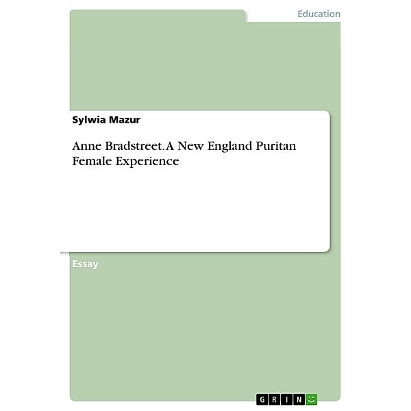 Anne Bradstreet. A New England Puritan Female Experience, Sylwia Mazur