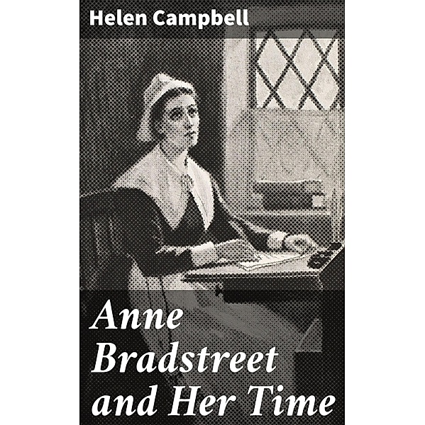 Anne Bradstreet and Her Time, Helen Campbell
