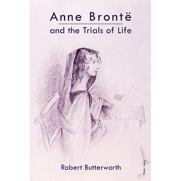 Anne Brontë and the Trials of Life, Robert Butterworth