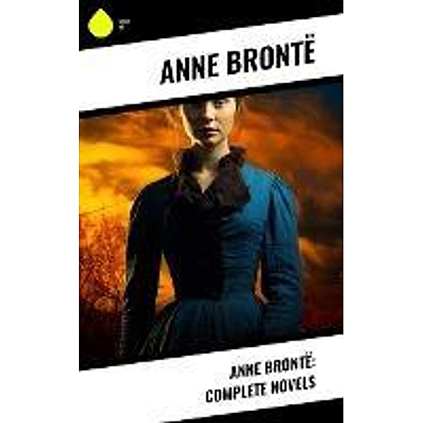 Anne Brontë: Complete Novels, Anne Brontë