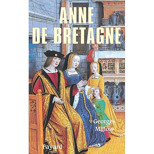 Anne de Bretagne / Biographies Historiques, Georges Minois