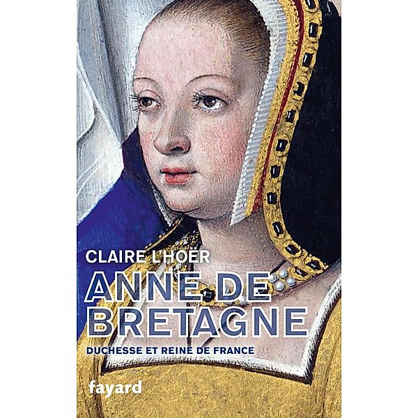 Anne de Bretagne / Biographies Historiques, Claire L'Hoër