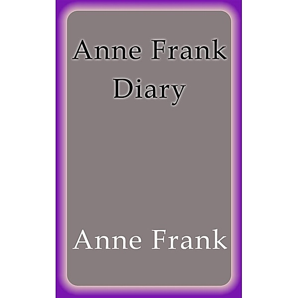 Anne Frank Diary, Anne Frank