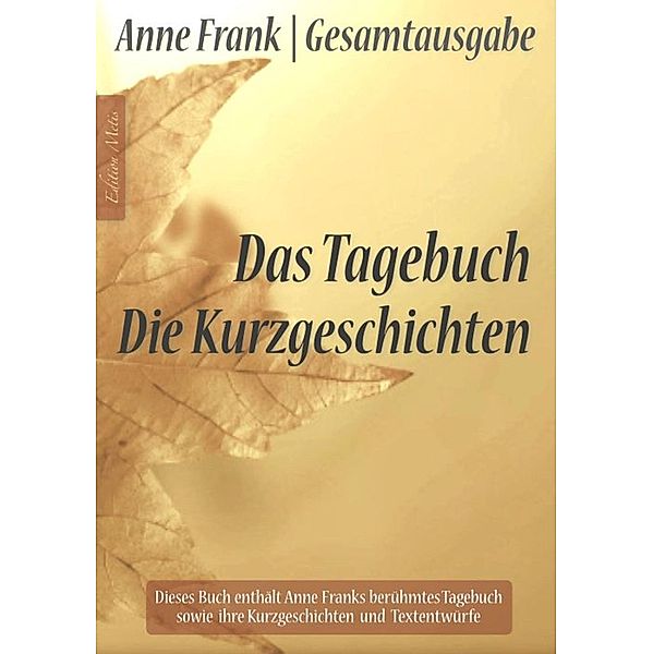 Anne Frank Gesamtausgabe: Das Tagebuch | Die Kurzgeschichten, Anna Maria Graf, Anne Frank