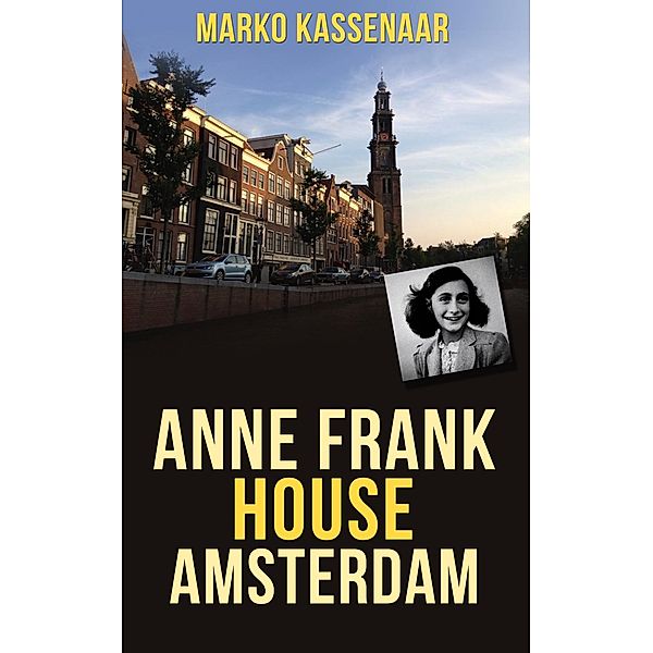 Anne Frank House Amsterdam / Amsterdam Museum Guides Bd.2, Marko Kassenaar