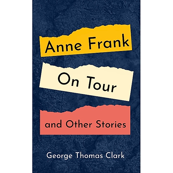 Anne Frank on Tour and Other Stories, George Thomas Clark