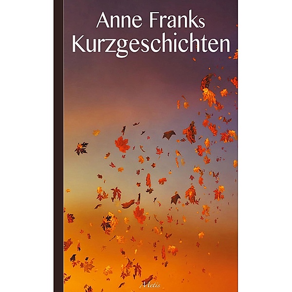 Anne Franks Kurzgeschichten, Anne Frank
