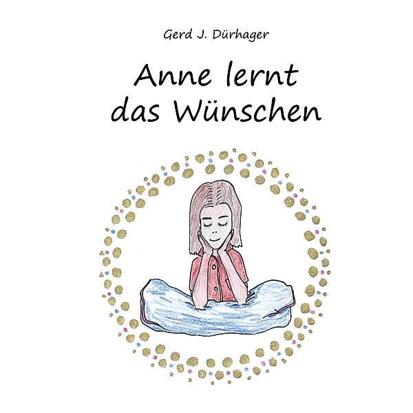 Anne lernt das Wünschen, Gerd J. Dürhager