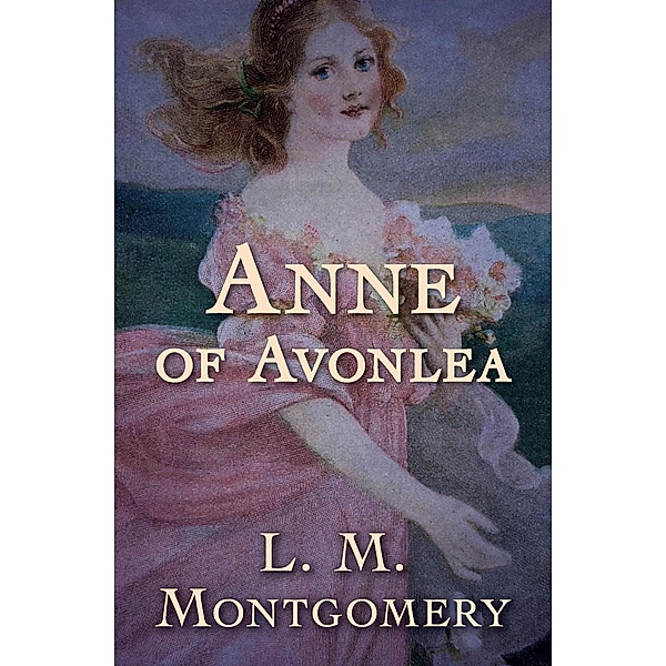 Anne of Avonlea / Anne of Green Gables, L. M. Montgomery
