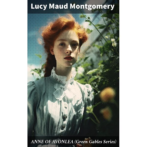 ANNE OF AVONLEA (Green Gables Series), Lucy Maud Montgomery
