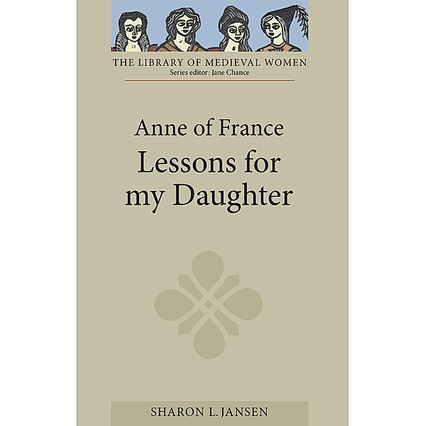 Anne of France: Lessons for my Daughter, Sharon L Jansen