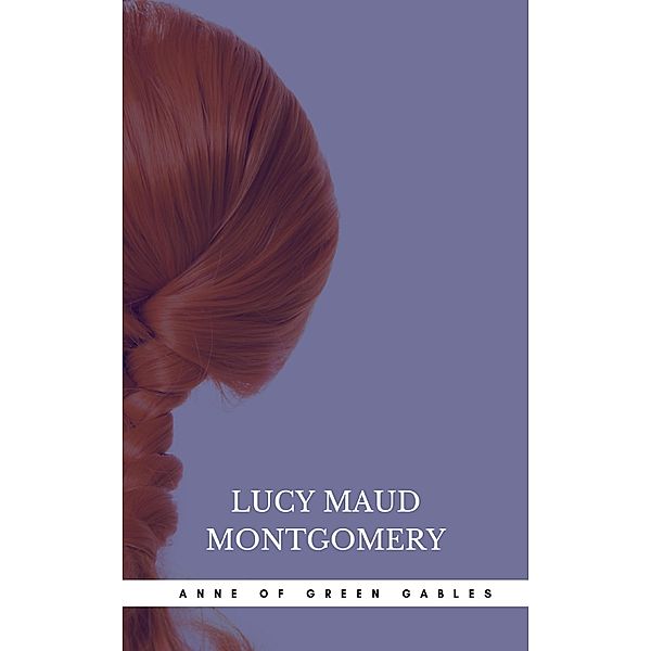 Anne Of Green Gables, Lucy Maud Montgomery