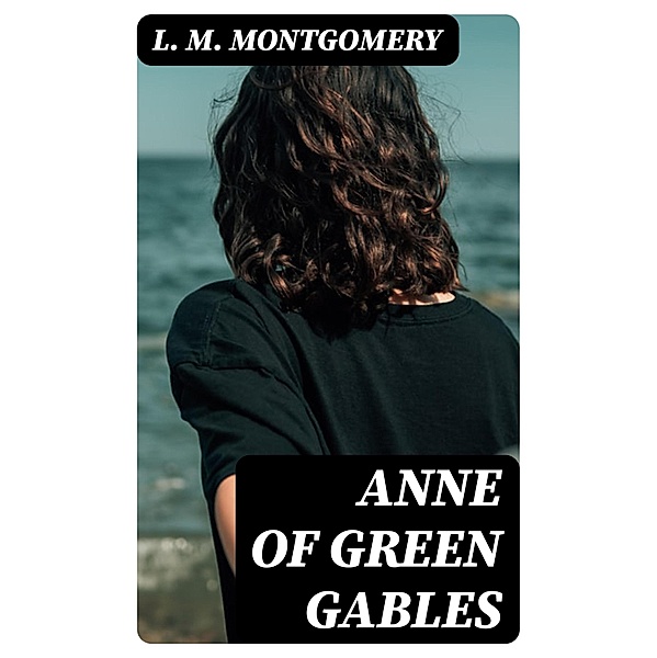 Anne of Green Gables, L. M. Montgomery