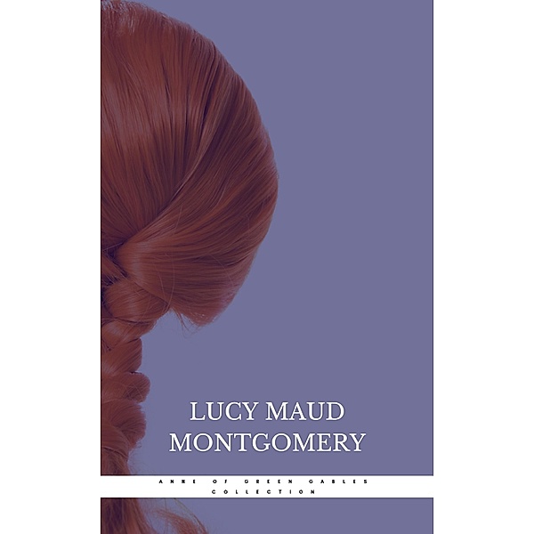 Anne of Green Gables Collection, Lucy Maud Montgomery