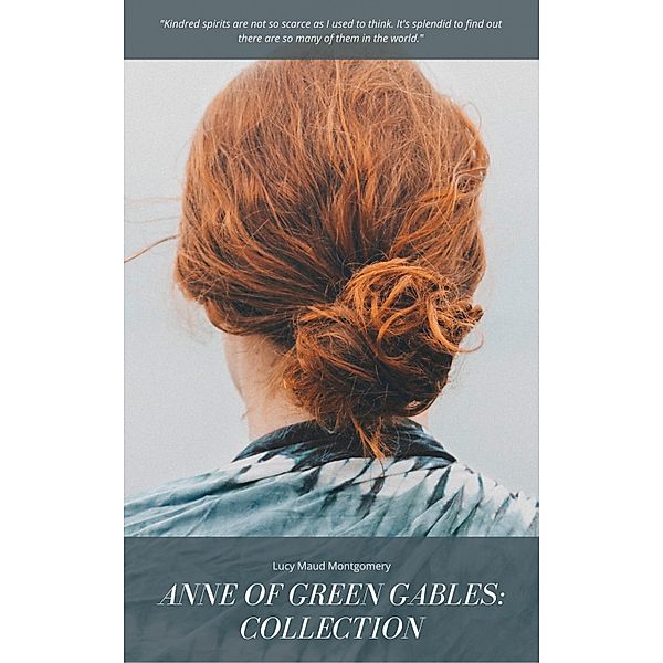 Anne of Green Gables Collection: Anne of Green Gables, Anne of the Island, and More Anne Shirley Books, Lucy Maud Montgomery