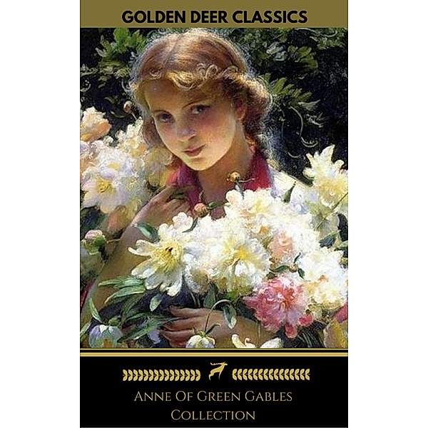 Anne of Green Gables Collection: Anne of Green Gables, Anne of the Island, and More Anne Shirley Books (Golden Deer Classics), Lucy Maud Montgomery, Golden Deer Classics