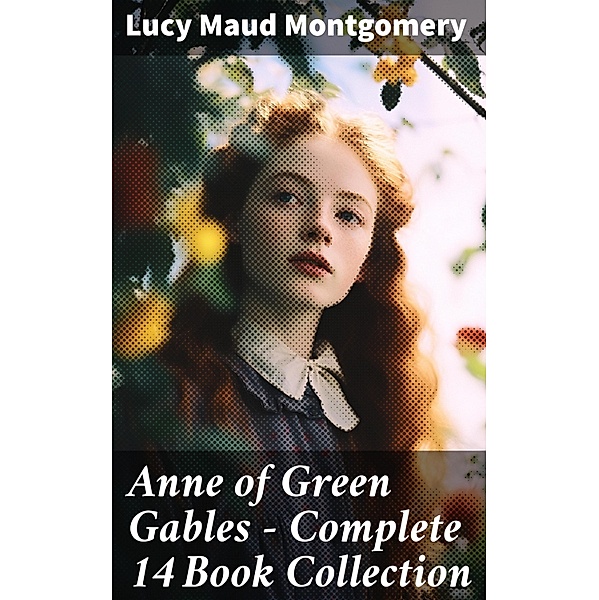 Anne of Green Gables - Complete 14 Book Collection, Lucy Maud Montgomery