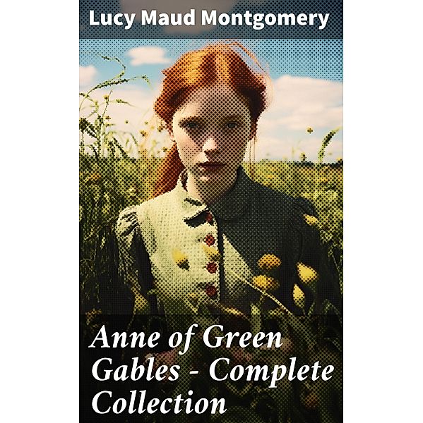 Anne of Green Gables - Complete Collection, Lucy Maud Montgomery